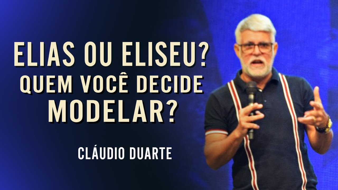 ELIAS OU ELISEU? QUEM VOCÊ DECIDE MODELAR? - Cláudio Duarte