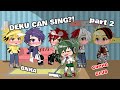 Deku can sing?! // Part 2 // bnha // Izuku Midoriya (Deku) // GC // Roxanne meme