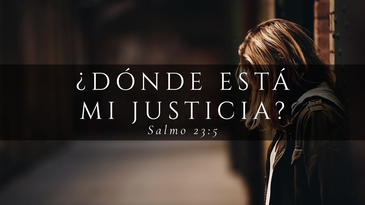 ¿Dónde está mi justicia (Salmo 23:5)