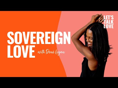 Let's Talk Love | Sovereign Love with Dené Logan