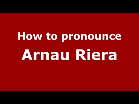 How to pronounce Arnau Riera (Spanish/Spain) - PronounceNames.com