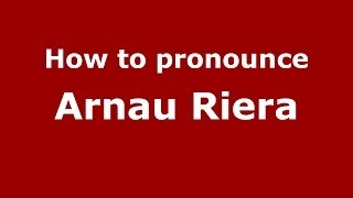 How to pronounce Arnau Riera