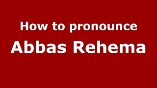 How to pronounce Abbas Rehema