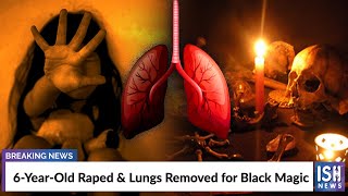 6-Year-Old Raped and Lungs Removed for Black Magic
