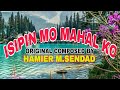 ISIPIN MO MAHAL KO,,,Original Composed By --Hamier M. Sendad