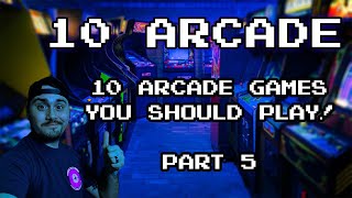 10 Arcade Games You Should Play! (Part 5)