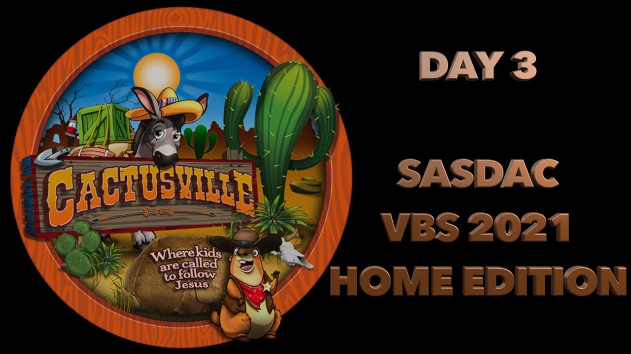 SASDAC PRESENTS CACTUSVILLE HOME EDITION VBS 2021 -  DAY 3