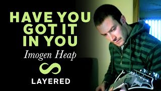 Have You Got It In You? -  Imogen Heap Layered Cover