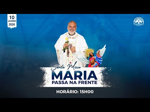 Santa Missa 15h - Maria Passa na Frente - Dia 10 de Janeiro ano 2026.