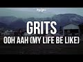 GRITS - Ooh Ahh (My Life Be Like) (Lyrics) GRITS - Ooh Ahh (My Life Be Like) (Lyrics)