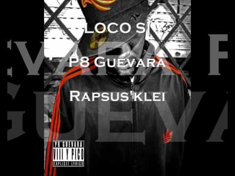 Loco Si - P8 Guevara ft Rapsus'klei (Letra)[VIII y Pico]
