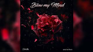 J.Smallz - Blow my mind