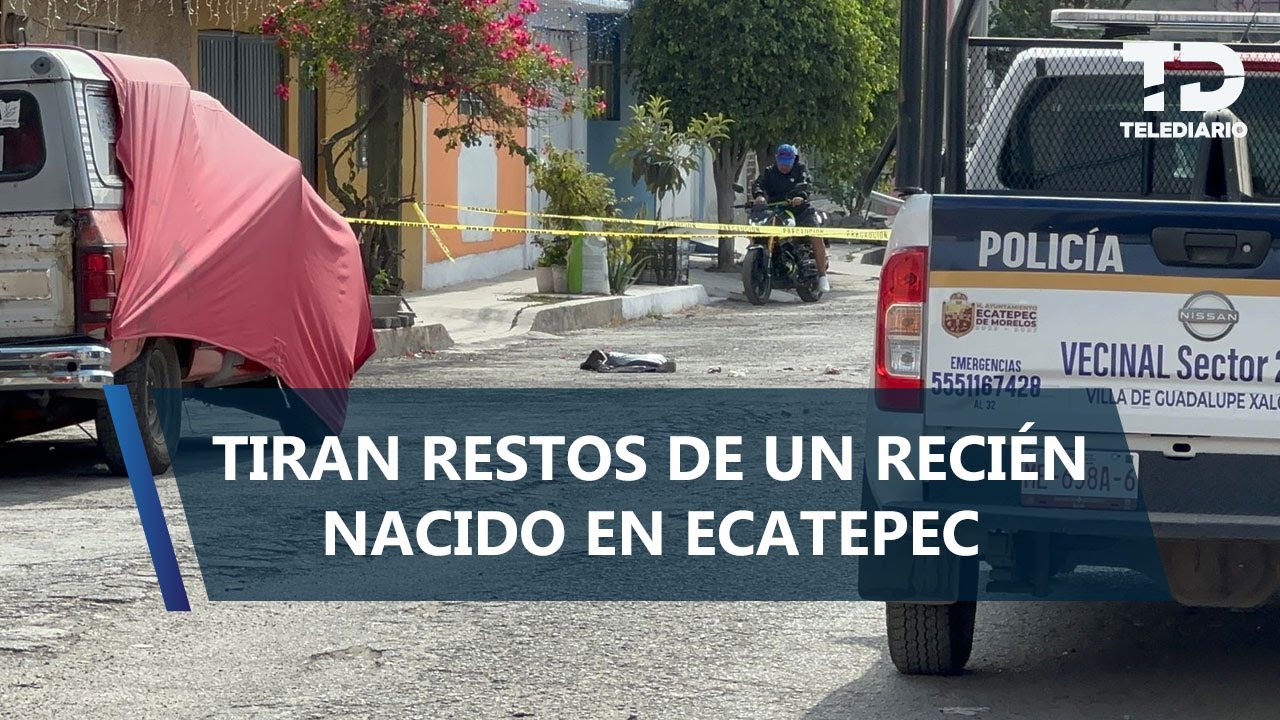 Tiran restos de un recién nacido en la calle en Ecatepec