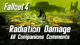 Fallout 4 - Radiation Damage - All Companions Comments