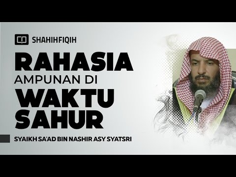 Rahasia Waktu Sahur Yang Banyak Orang Lupa - Syaikh Sa'ad bin Nashir Asy-Syatsri