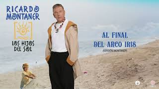 Ricardo Montaner  - Al Final Del Arco Iris (Versión Montaner) [Audio Cover]