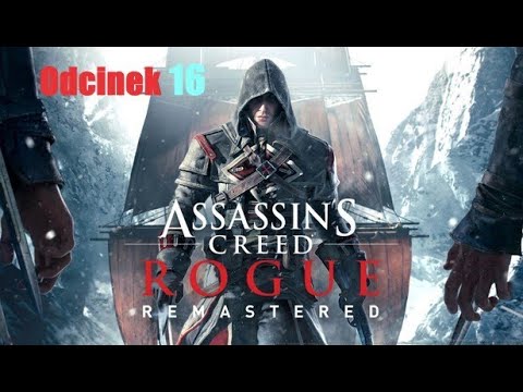 Let's Play - Seria Klasyki: Assassin's Creed Rogue Remastered - Świat się wali na głowę, odcinek 16