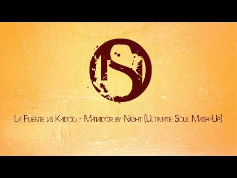 La Fuente vs Kadoc - Matador by Night (Ultimate Soul Mash-Up)