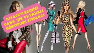 KIYAFETLERİNİZİ DAHA ŞIK VE PAHALI GÖSTERECEK TÜYOLAR