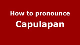 How to pronounce Capulapan