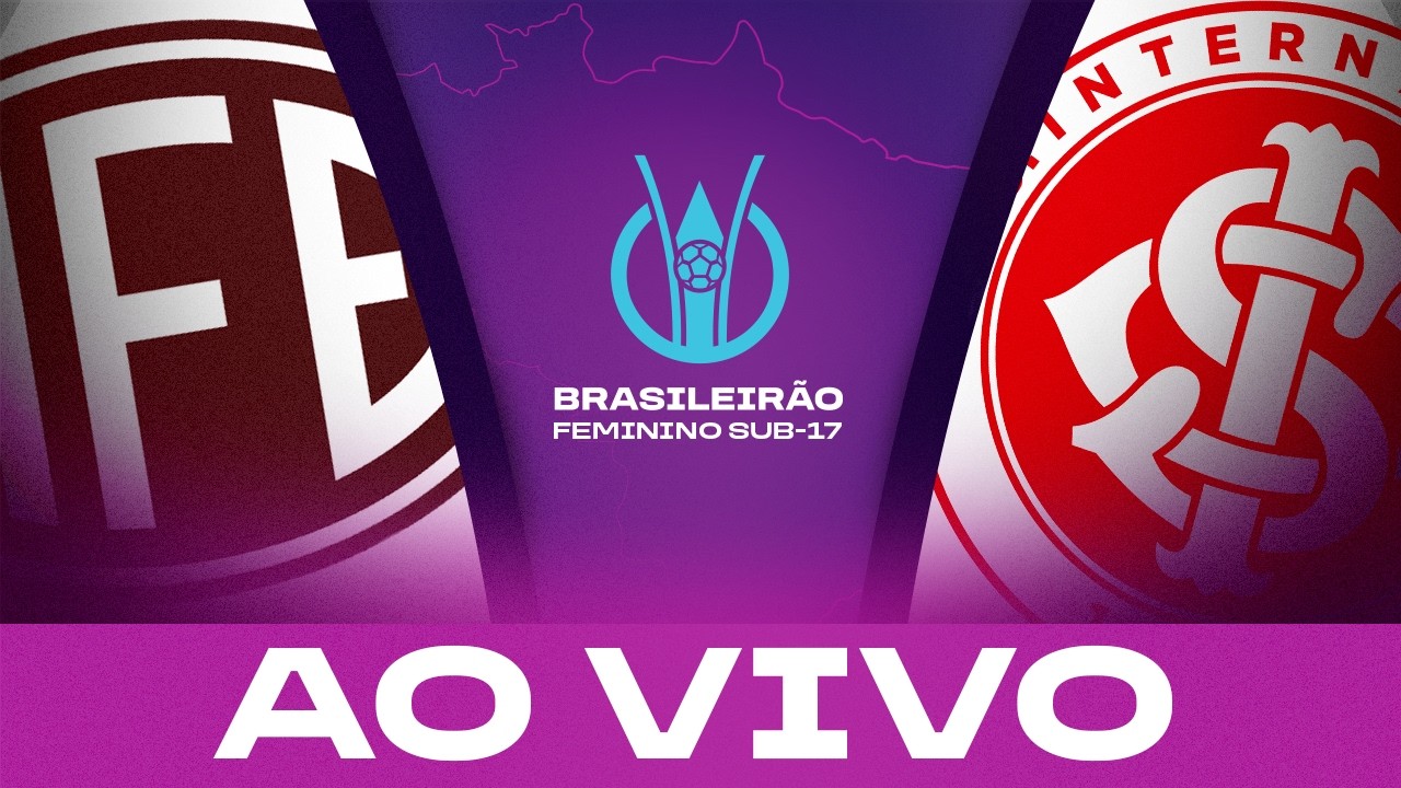 AO VIVO COM IMAGENS: FERROVIÁRIA x INTERNACIONAL | BRASILEIRÃO FEMININO SUB-17