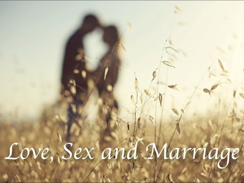 Love, Sex, & Marriage -- Part 3 "Sex"