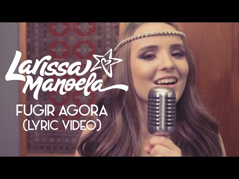 Larissa Manoela - Fugir Agora (Lyric Video)