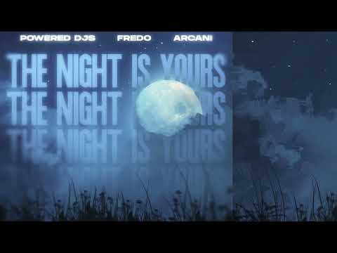 Powered Djs, Fredo feat. Arcani - The Night Is Yours [Audio]