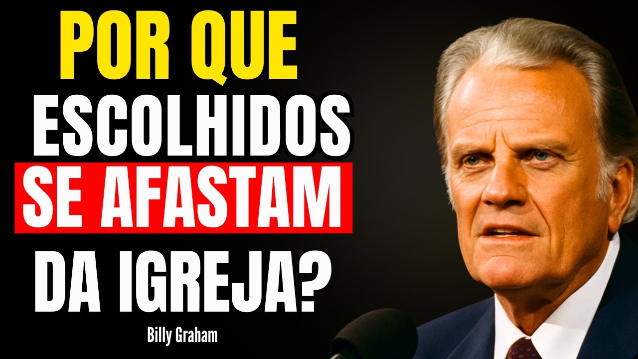POR QUE OS ESCOLHIDOS SE AFASTAM DA IGREJA? – BILLY GRAHAM