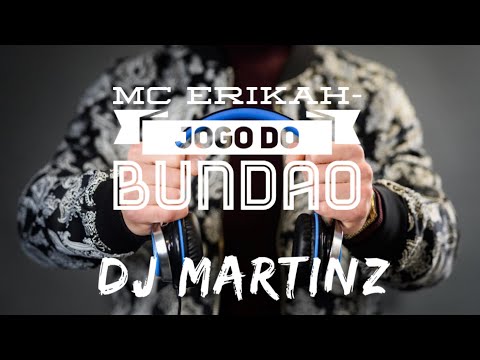 Mc Erikah  - Jogo Do Bundão - DJ MARTINZ