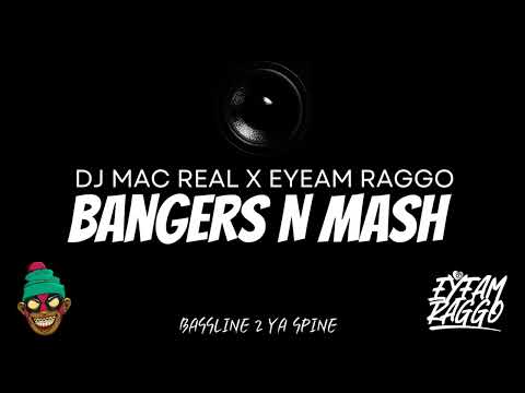 DJ MAC REAL X EYEAM RAGGO - BANGERS N MASH