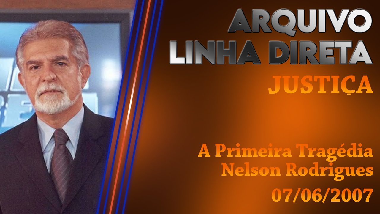 Linha Direta - Justiça: A Primeira Tragédia de Nelson Rodrigues