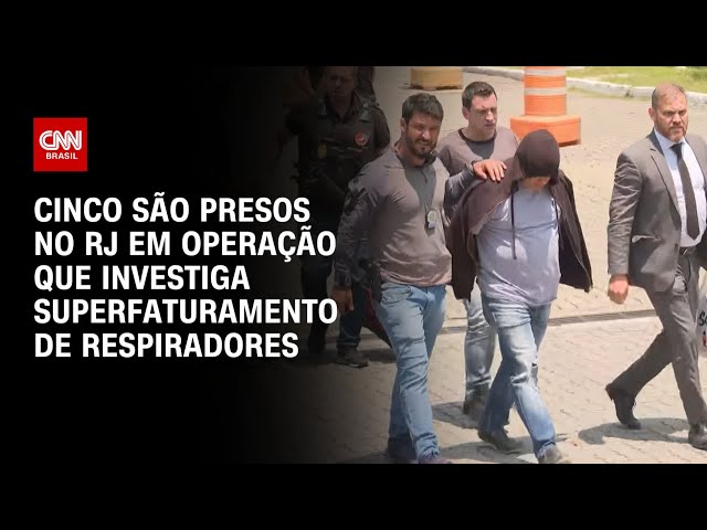 Cinco são presos no RJ em operação que investiga superfaturamento de respiradores | CNN ARENA