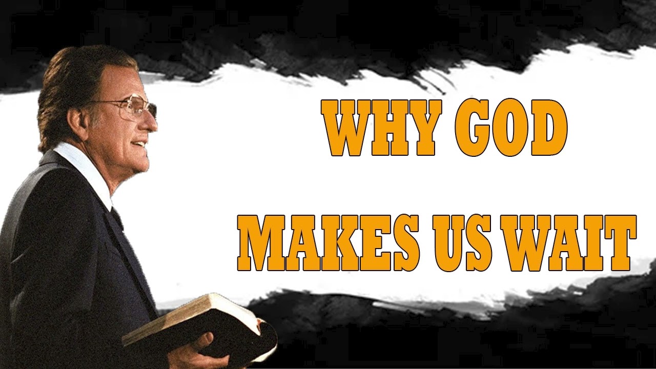 Billy Graham Messages  -  WHY GOD MAKES US WAIT