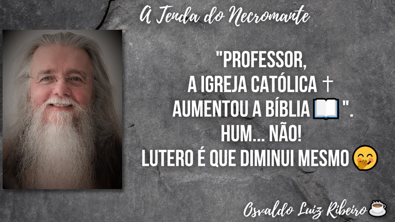 3. "Professor, a Igreja Católica ✝ aumentou a Bíblia📖". Hum... Não! Lutero é que diminui mesmo🤭