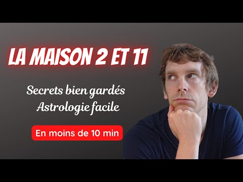 Les secrets de la maison 2 et 11 en astrologie (en moins de 10 min)