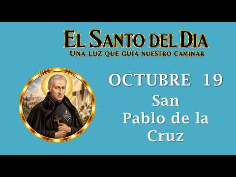 OCTUBRE 19 /  SAN PABLO DE LA CRUZ / EL SANTO DEL DIA