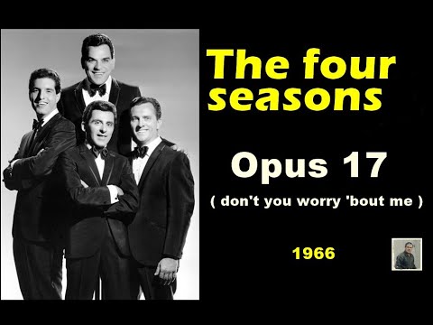 Opus 17 ( don't you worry 'bout me ) --   The Four Seasons