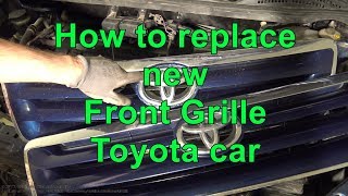 How to replace new Front Grille Toyota car years 2000 to 2017