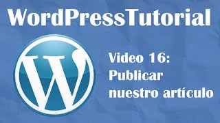 Tutorial de Wordpress desde cero -- Video 16: Publicar artículos