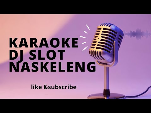 KARAOKE DJ SLOT NASKELENG