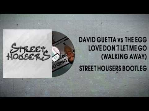 David Guetta vs The Egg - Love Don't Let Me Go (Walking Away) (Street Housers Bootleg)