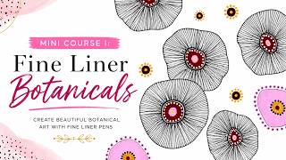 🎉LAUNCH!! 🚀 Mini Course I: Fine Liner Botanicals 🌺