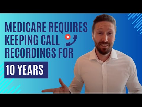 Ensuring Compliance When Selling Medicare: The Importance of Call Recording for 10 Years