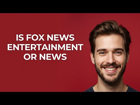 Is Fox News Entertainment Or News - UPDATED!
