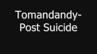 Tomandandy-Post Suicide