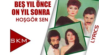 Hoşgör Sen - Beş Yıl Önce On Yıl Sonra (Official Lyric)