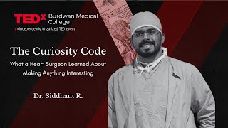 The curiosity code: Lessons from a heart surgeon | Siddhant R. | TEDxBurdwan Medical College