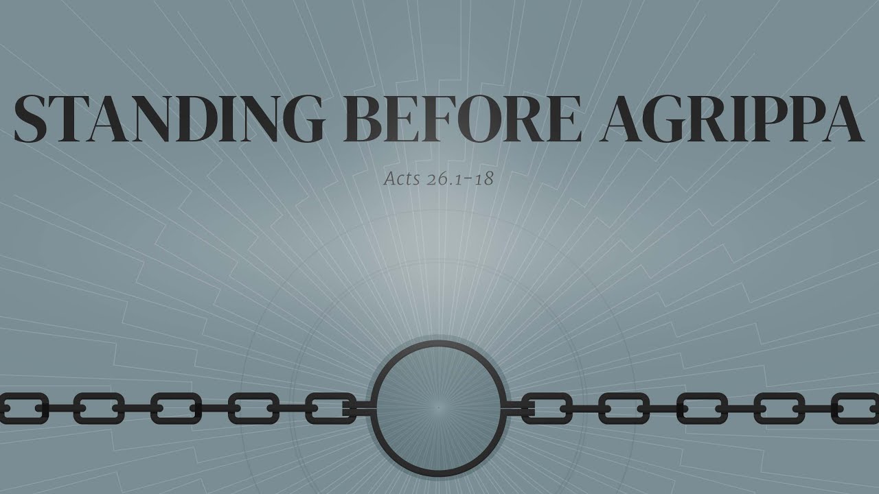 Standing Before Agrippa (Acts 26.1-18)