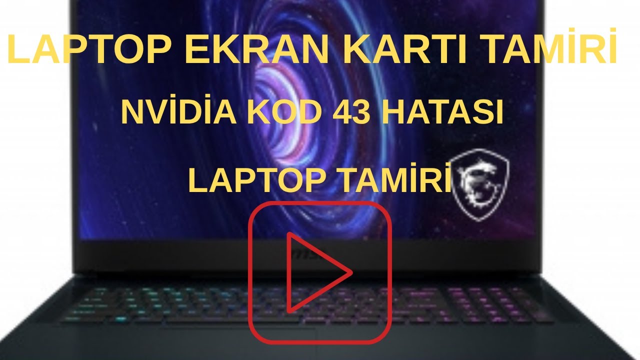 Msi GE76 Laptop Ekran Kartı Tamiri,Nvidia Kod 43 hatası
